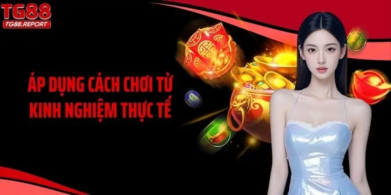 Áp dụng cách chơi từ kinh nghiệm thực tế