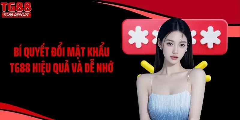 Bí quyết đổi mật khẩu TG88 hiệu quả và dễ nhớ
