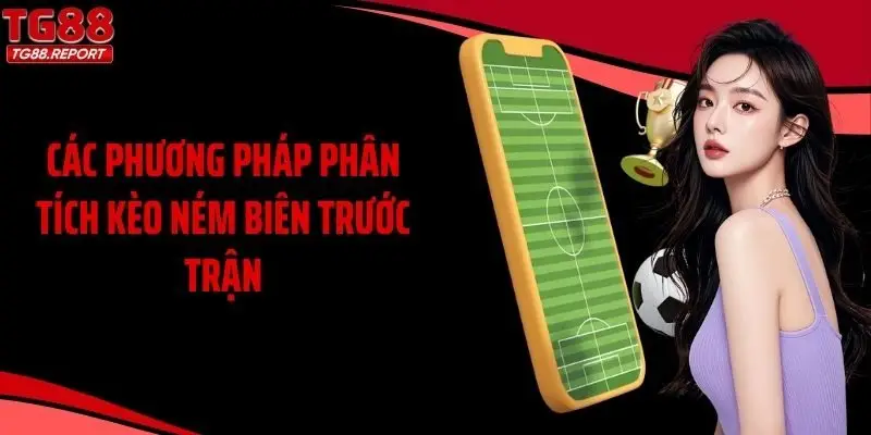 Các phương pháp phân tích kèo ném biên trước trận