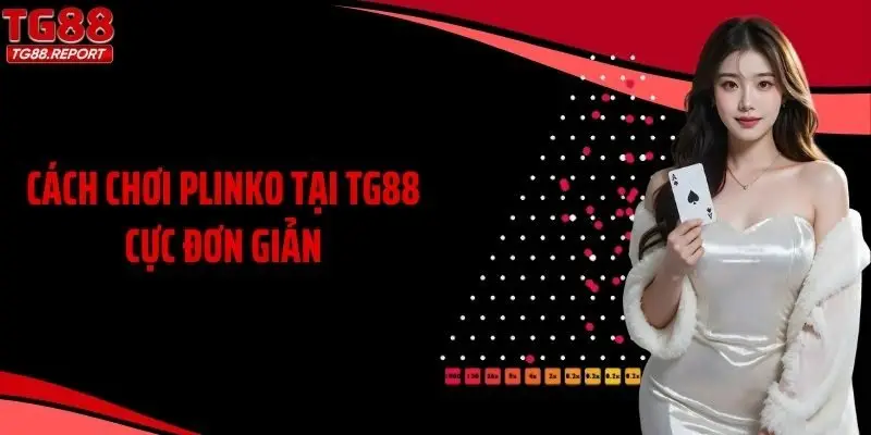 Cách chơi Plinko tại TG88 cực đơn giản