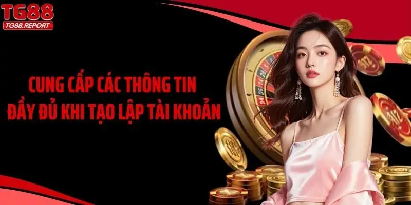 Cung cấp các thông tin đầy đủ khi tạo lập tài khoản