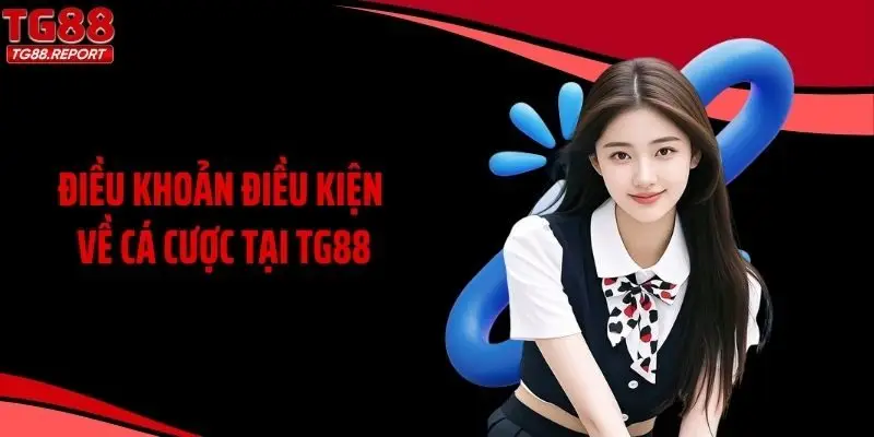 Điều khoản điều kiện về cá cược tại TG88