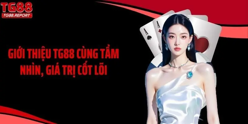 Giới thiệu TG88 cùng tầm nhìn, giá trị cốt lõi