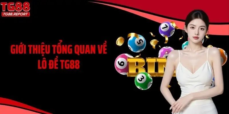 Giới thiệu tổng quan về lô đề TG88