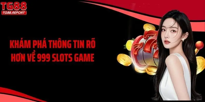 Khám phá thông tin rõ hơn về 999 slots game