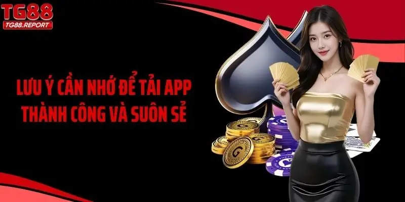 Lưu ý cần nhớ để tải app thành công và suôn sẻ