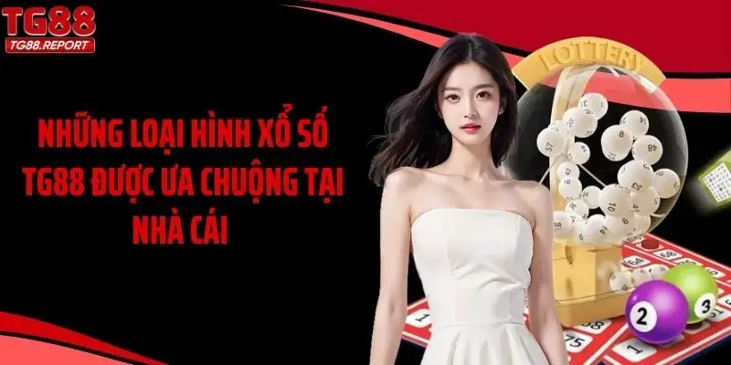 Những loại hình xổ số TG88 được ưa chuộng tại nhà cái 