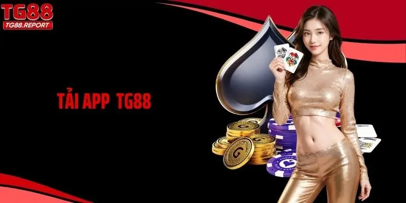 Tải App TG88: Trải Nghiệm Cá Cược Mượt Mà Mọi Thời Điểm