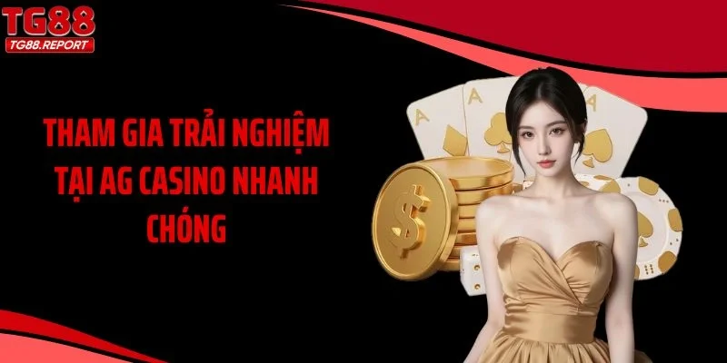 Tham gia trải nghiệm tại AG casino nhanh chóng