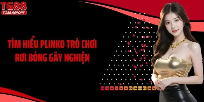 Tìm hiểu Plinko trò chơi rơi bóng gây nghiện