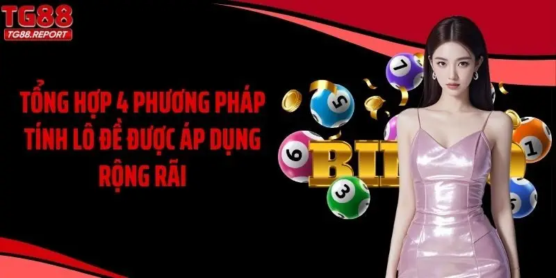 Tổng hợp 4 phương pháp tính lô đề được áp dụng rộng rãi