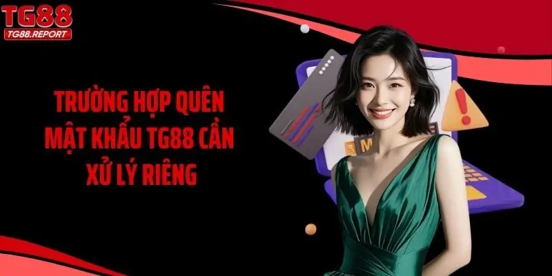Trường hợp quên mật khẩu TG88 cần xử lý riêng