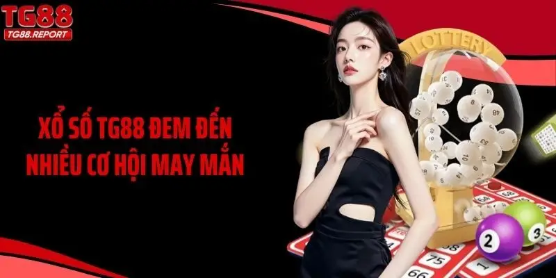 Xổ số TG88 đem đến nhiều cơ hội may mắn
