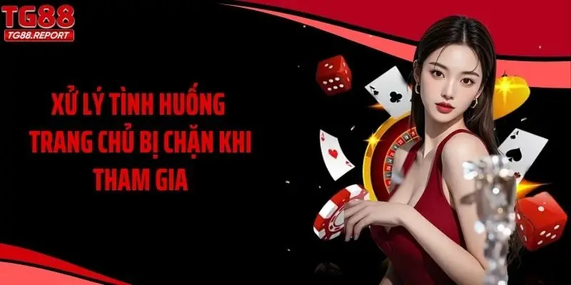 Xử lý tình huống trang chủ bị chặn khi tham gia